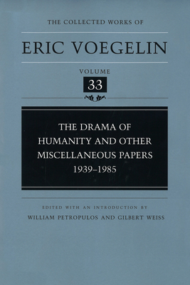 The Drama of Humanity and Other Miscellaneous Papers, 1939-1985 - Voegelin, Eric, and Petropulos, William (Editor), and Weiss, Gilbert (Editor)