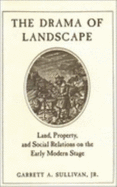 The Drama of Landscape: Land, Property, and Social Relations on the Early Modern Stage