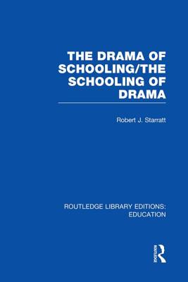 The Drama of Schooling: The Schooling of Drama - Starratt, Robert J