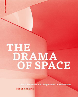 The Drama of Space: Spatial Sequences and Compositions in Architecture - Kleine, Holger