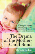 The Drama of the Mother-Child Bond: What Every Woman Should Know about Motherhood, Career and Children.