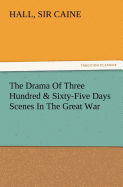 The Drama Of Three Hundred & Sixty-Five Days Scenes In The Great War