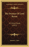 The Dramas of Lord Byron: A Critical Study (1915)