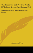The Dramatic And Poetical Works Of Robert Greene And George Peel: With Memoirs Of The Authors And Notes