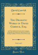 The Dramatic Works of David Garrick, Esq., Vol. 2 of 3: To Which Is Prefixed a Life of the Author; Containing, Liliput; The Male Coquette; The Gamesters; Isabella, or the Fatal Marriage; The Guardian; The Enchanter, or Love and Magic; Cymbeline; The Farme