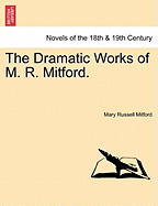 The Dramatic Works of M. R. Mitford.