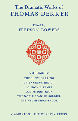 The Dramatic Works of Thomas Dekker - Bowers, Fredson (Editor)