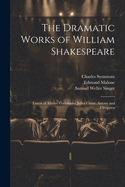 The Dramatic Works of William Shakespeare: Timon of Athens. Coriolanus. Julius Csar. Antony and Cleopatra