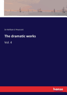 The dramatic works: Vol. 4