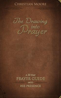 The Drawing into Prayer: A 30 Day Prayer Devotional - Moore, Christian