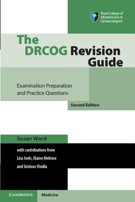The DRCOG Revision Guide: Examination Preparation and Practice Questions - Ward, Susan, and Joels, Lisa, and Melrose, Elaine