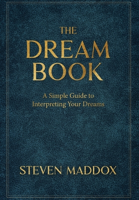 The Dream Book: A Simple Guide To Interpreting Your Dreams - Maddox, Steven, and Bolz, Shawn (Foreword by)