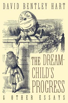 The Dream-Child's Progress and Other Essays - Hart, David Bentley