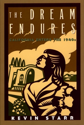 The Dream Endures: California Enters the 1940s - Starr, Kevin