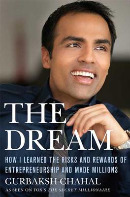 The Dream: How I Learned the Risks and Rewards of Entrepreneurship and Made Millions - Chahal, Gurbaksh