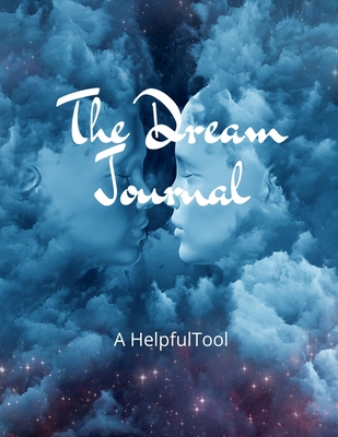 The Dream Journal: A Helpful Tool: Practical Journal for Remembering Dreams - Boon Connections