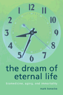 The Dream of Eternal Life: Biomedicine, Aging and Immortality