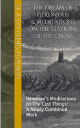 The Dream of Gerontius & Meditations on the Stations of the Cross: Newman's Meditations on The Last Things: A Newly Combined Work