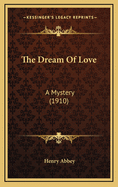 The Dream of Love: A Mystery (1910)