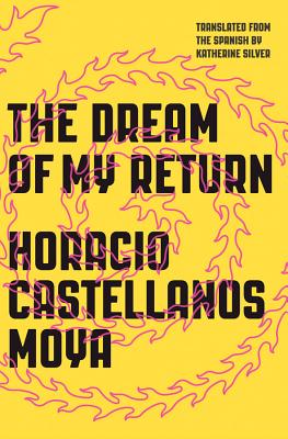 The Dream of My Return - Castellanos Moya, Horacio