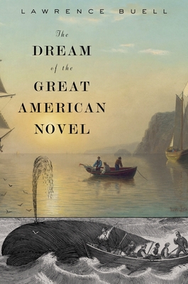 The Dream of the Great American Novel - Buell, Lawrence