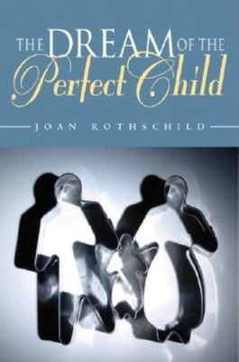 The Dream of the Perfect Child - Rothschild, Joan