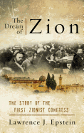 The Dream of Zion: The Story of the First Zionist Congress