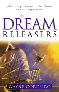 The Dream Releasers - Cordeiro, Wayne, Dr.