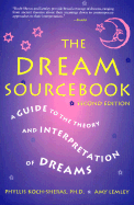 The Dream Sourcebook: A Guide to the Theory and Interpretation of Dreams - Koch-Sheras, Phyllis, Ph.D., and Lemley, Amy