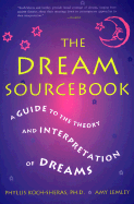 The Dream Sourcebook: A Guide to the Theory and Interpretation of Dreams
