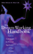 The Dream-Working Handbook: Learn to Understand the Personal Significance of Your Dreams