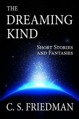 The Dreaming Kind: Short Stories and Fantasies - Friedman, C S