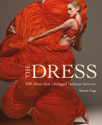 The Dress: 100 Ideas That Changed Fashion Forever - Fogg, Marnie