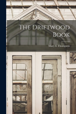The Driftwood Book - Thompson, Mary E