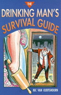 The Drinking Man's Survival Guide