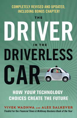 The Driver in the Driverless Car: How Your Technology Choices Create the Future - Wadhwa, Vivek, and Salkever, Alex