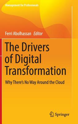 The Drivers of Digital Transformation: Why There's No Way Around the Cloud - Abolhassan, Ferri (Editor)