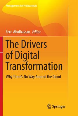 The Drivers of Digital Transformation: Why There's No Way Around the Cloud - Abolhassan, Ferri (Editor)