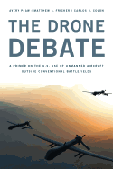 The Drone Debate: A Primer on the U.S. Use of Unmanned Aircraft Outside Conventional Battlefields
