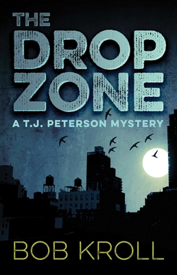 The Drop Zone: A T.J. Peterson Mystery - Kroll, Bob