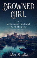 The Drowned Girl: A Summerfield and Kent Mystery