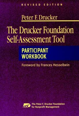 The Drucker Foundation Self-Assessment Tool: Participant Workbook - Peter F Drucker Foundation for Nonprofit Management