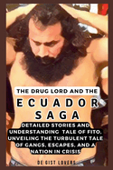 The Drug Lord and the Ecuador Saga: Detailed Stories and Understanding Tale of Fito, Unveiling the Turbulent Tale of Gangs, Escapes, and a Nation in Crisis