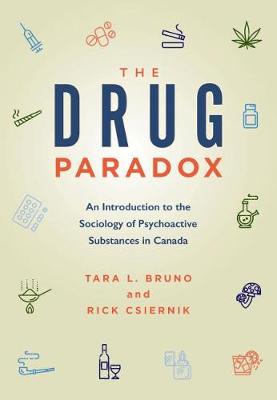 The Drug Paradox: An Introduction to the Sociology of Psychoactive Substances in Canada - Bruno, Tara, and Csiernik, Rick