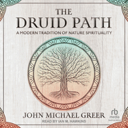 The Druid Path: A Modern Tradition of Nature Spirituality