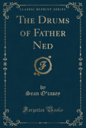 The Drums of Father Ned (Classic Reprint)