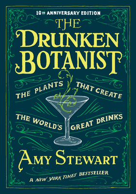 The Drunken Botanist: The Plants That Create the World's Great Drinks: 10th Anniversary Edition - Stewart, Amy