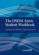 The DSDM Atern Student Workbook: A Guide to the Definitive Agile Framework - Tudor, D.J., and Tudor, I.J.