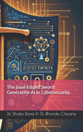 The Dual-Edged Sword: Generative AI in Cybersecurity