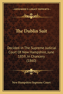 The Dublin Suit: Decided In The Supreme Judicial Court Of New Hampshire, June 1859, In Chancery (1860)
